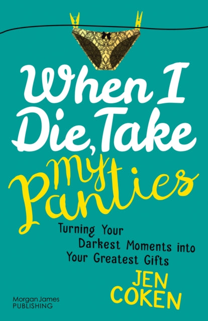 Book cover of: When I Die, Take My Panties. By: Jennifer Coken