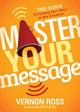 Book cover of: Master Your Message. By: Vernon Ross