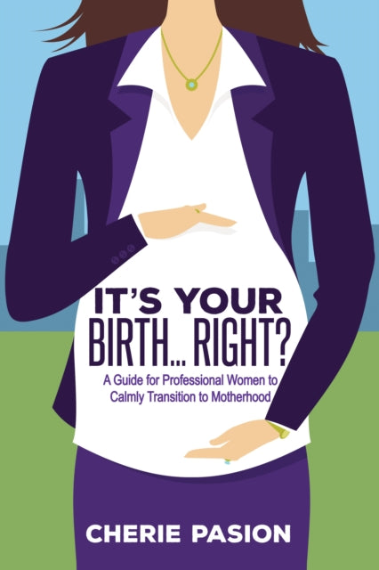 Book cover of: It's Your Birth...Right?. By: Cherie Pasion