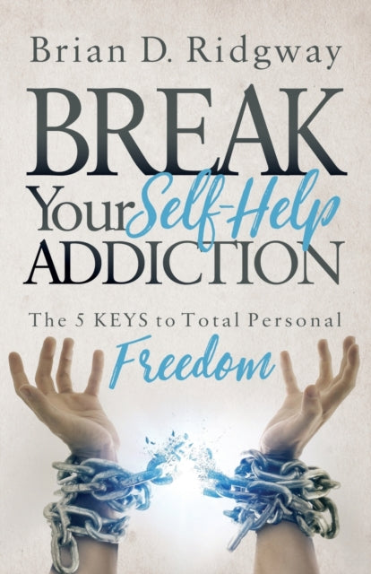 Book cover of: Break Your Self Help Addiction. By: Brian D. Ridgway