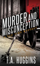 Book cover of: Murder and Misconception. By: T. A. Huggins