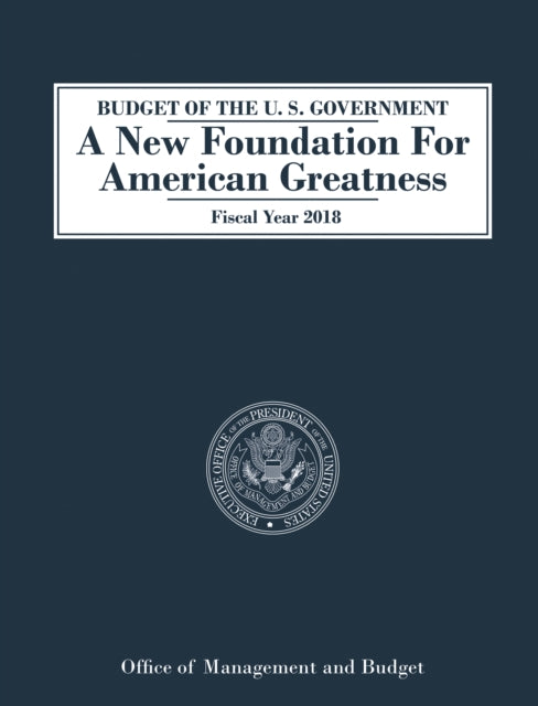Book cover of: Budget of the U.S. Government A New Foundation for American Greatness. By: Office of Management and Budget