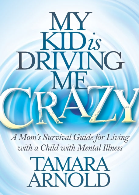 Book cover of: My Kid is Driving Me Crazy. By: Tamara Arnold