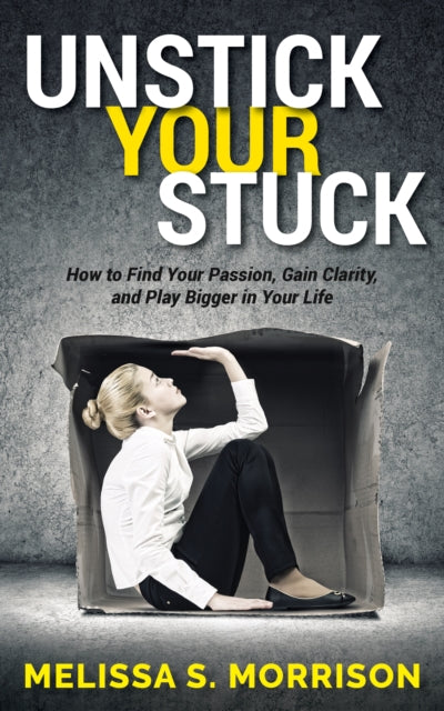 Book cover of: Unstick your Stuck. By: Melissa S. Morrison