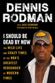 Book cover of: I Should Be Dead By Now. By: Dennis Rodman