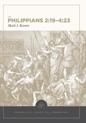 Philippians 2:19–4:23: Evangelical Exegetical Comm entary