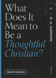Book cover of: What Does It Mean to Be a Thoughtful Christian?. By: David S. Dockery