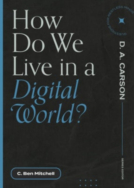 Book cover of: How Do We Live in a Digital World?. By: C. Ben Mitchell