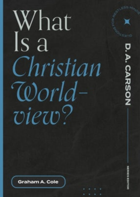Book cover of: What Is a Christian Worldview?. By: Graham A. Cole