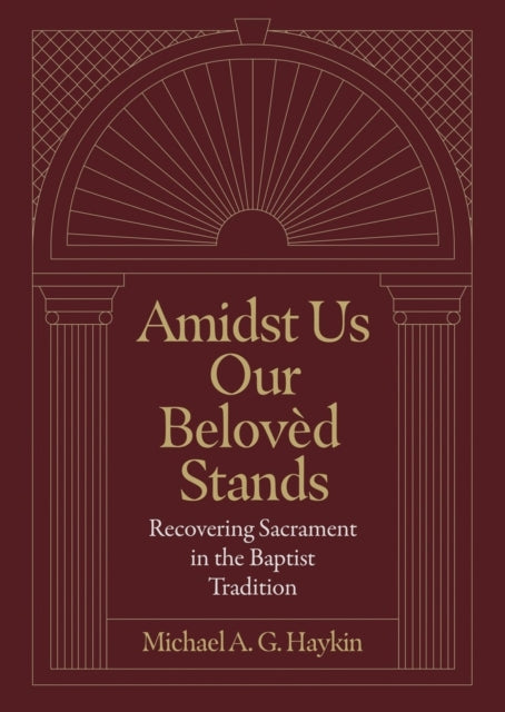 Book cover of: Amidst Us Our Beloved Stands. By: Michael A. G. Haykin