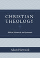 Book cover of: Christian Theology – Biblical, Historical, and Systematic. By: Adam Harwood