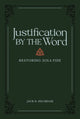 Book cover of: Justification by the Word – Restoring Sola Fide. By: Jack D. Kilcrease