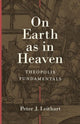 Book cover of: On Earth as in Heaven – Theopolis Fundamentals. By: Peter J. Leithart