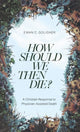Book cover of: How Should We Then Die?
