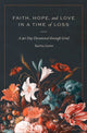 Book cover of: Faith, Hope, and Love in a Time of Loss
