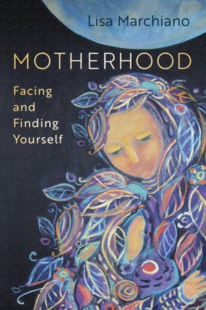 Motherhood, Facing and Finding Yourself