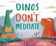 Book cover of: Dinos Don't Meditate. By: Catherine Bailey