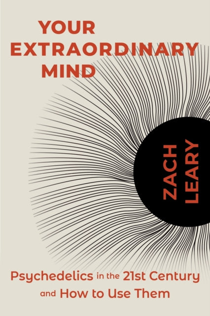 Your Extraordinary Mind, Psychedelics in the 21st Century and How to Use Them 9781683649939 Zach Leary