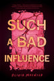 Book cover of: Such a Bad Influence. By: Olivia Muenter
