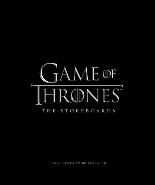 Book cover of: Game of Thrones: The Storyboards, the official archive from Season 1 to Season 7