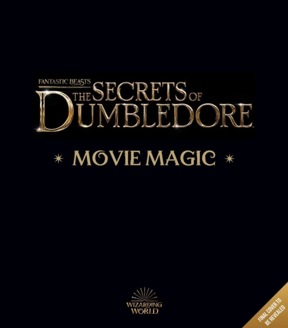 Book cover of: Fantastic Beasts: The Secrets of Dumbledore: Movie Magic