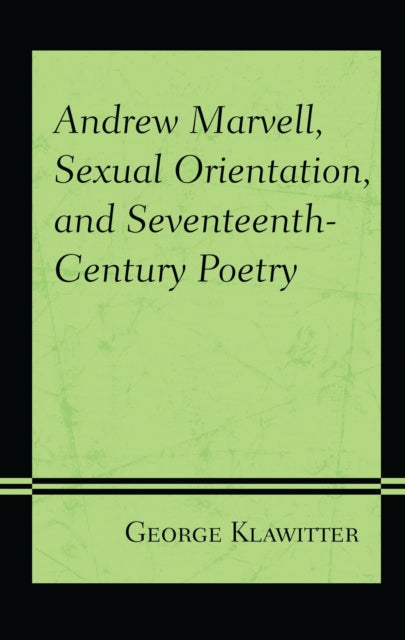 Book cover of: Andrew Marvell, Sexual Orientation, and Seventeenth-Century Poetry. By: George Klawitter