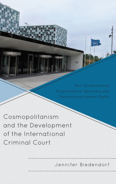 Book cover of: Cosmopolitanism and the Development of the International Criminal Court. By: Jennifer Biedendorf