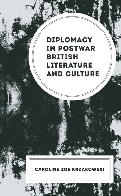 Book cover of: Diplomacy in Postwar British Literature and Culture. By: Caroline Zoe Krzakowski