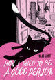 Book cover of: How I Tried To Be A Good Person. By: Ulli Lust