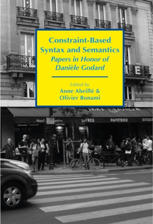 Constraint–Based Syntax and Semantics – Papers in Honor of Daniele Godard