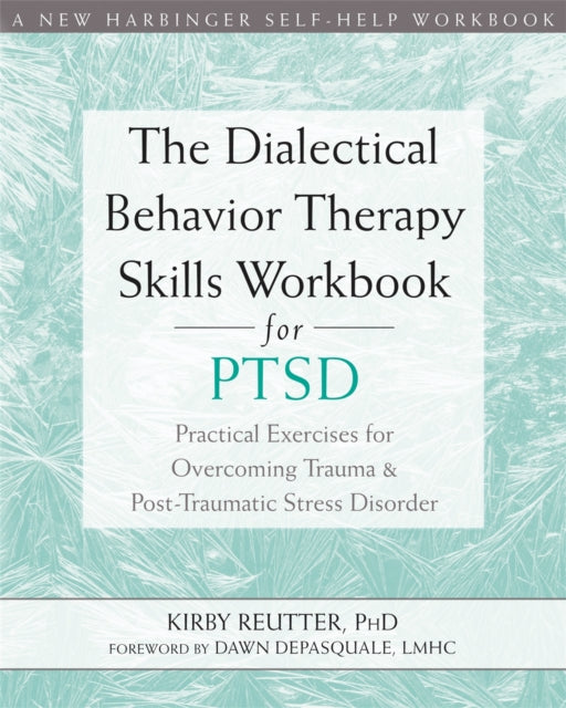 Book cover of: Dialectical Behavior Therapy Skills Workbook for PTSD. By: Kirby Reutter