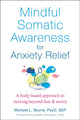 Book cover of: Mindful Somatic Awareness for Anxiety Relief. By: Michele L. Blume