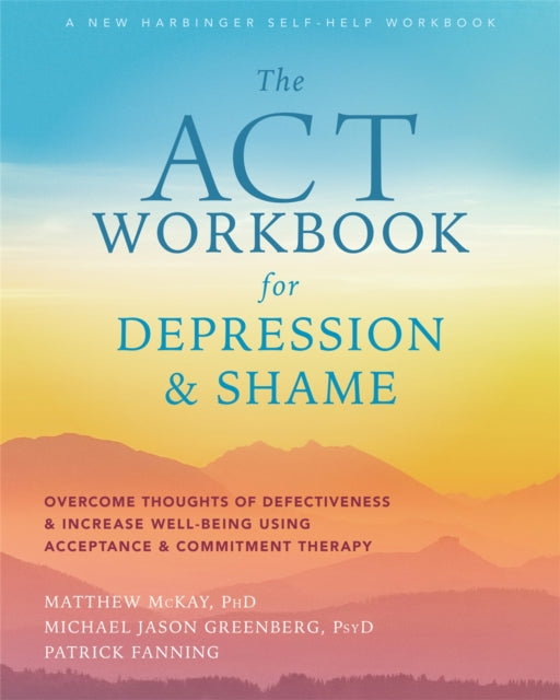 Book cover of: ACT Workbook for Depression and Shame. By: Matthew McKay