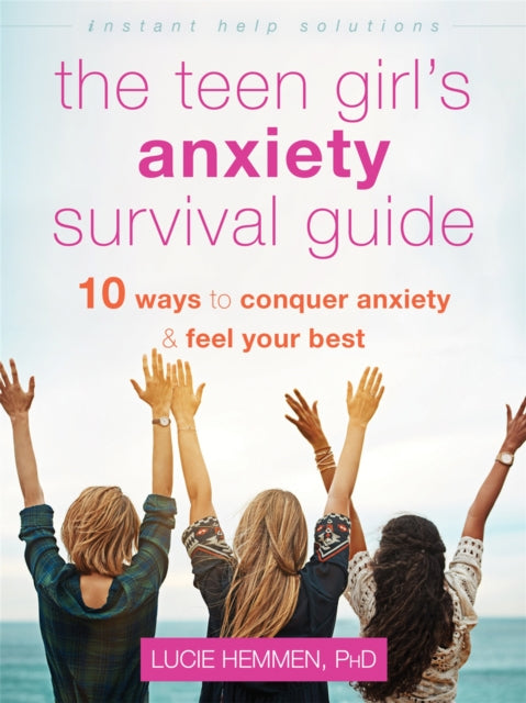 Book cover of: The Teen Girl's Anxiety Survival Guide. By: Lucie Hemmen
