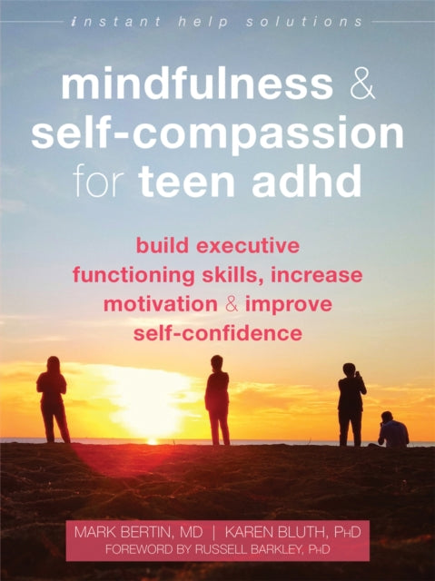 Book cover of: Mindfulness and Self-Compassion for Teen ADHD. By: Mark Bertin MD