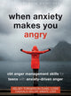 Book cover of: When Anxiety Makes You Angry. By: Kelsey Torgerson Dunn