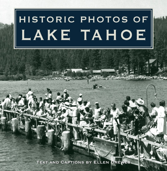 Book cover of: Historic Photos of Lake Tahoe. By: Ellen Drewes