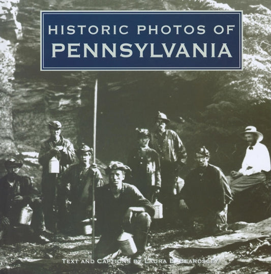 Book cover of: Historic Photos of Pennsylvania. By: Laura E. Beardsley