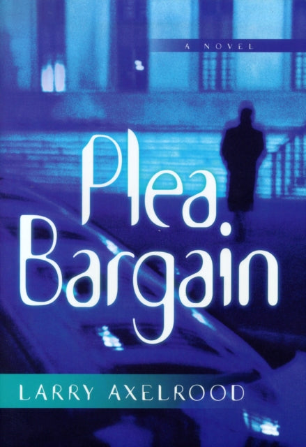 Book cover of: Plea Bargain. By: AXELROOD