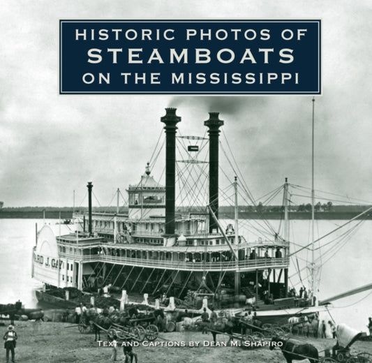 Book cover of: Historic Photos of Steamboats on the Mississippi. By: Dean M. Shapiro