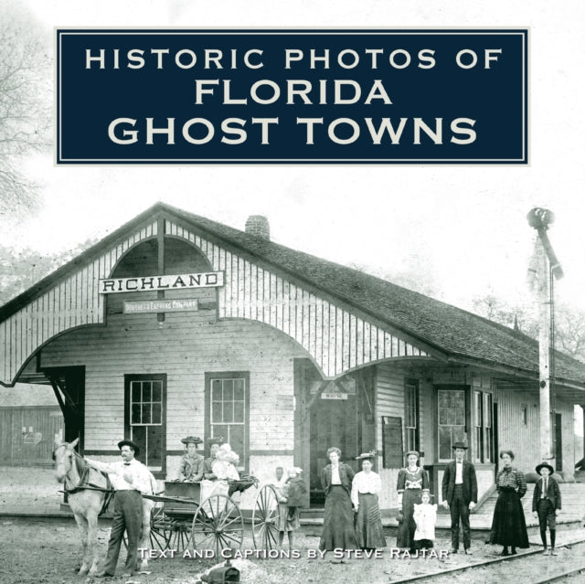 Book cover of: Historic Photos of Florida Ghost Towns. By: Steve Rajtar