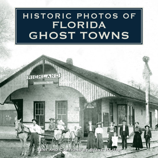 Book cover of: Historic Photos of Florida Ghost Towns. By: Steve Rajtar