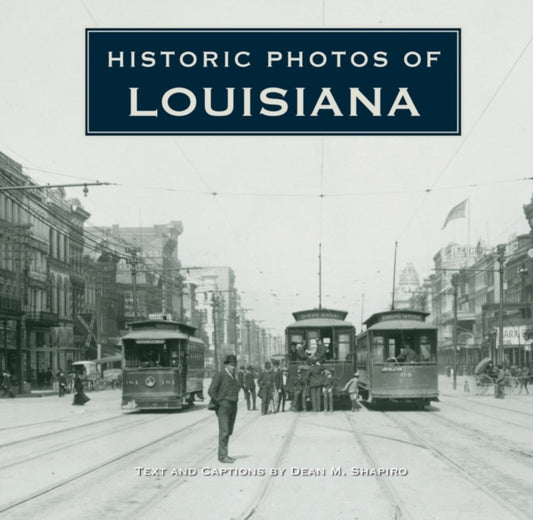 Book cover of: Historic Photos of Louisiana. By: Dean M. Shapiro