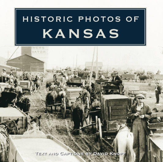 Book cover of: Historic Photos of Kansas. By: David Knopf