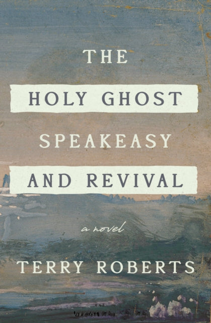 Book cover of: Holy Ghost Speakeasy and Revival. By: Terry Roberts