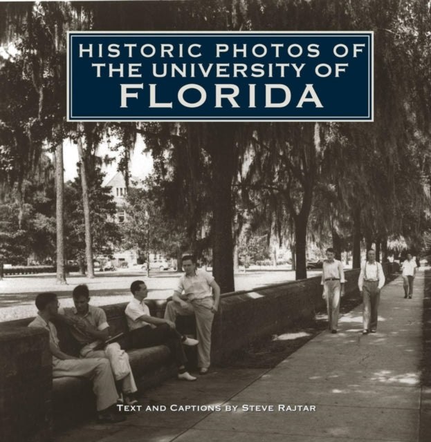 Book cover of: Historic Photos of the University of Florida. By: Steve Rajtar