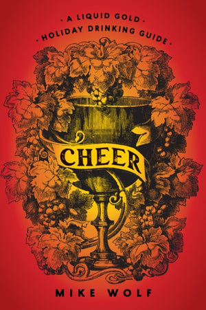 Cheer: A Liquid Gold Holiday Drinking Guide, A Liquid Gold Holiday Drinking Guide