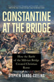 Book cover of: Constantine at the Bridge. By: Stephen Dando-Collins