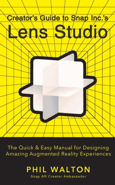 Book cover of: Designer's Guide to Snapchat's Lens Studio: A Quick & Easy Resource for Creating Custom Augmented Reality Experiences. By: Phil Walton