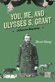 Book cover of: You, Me, and Ulysses S. Grant. By: Brad Neely